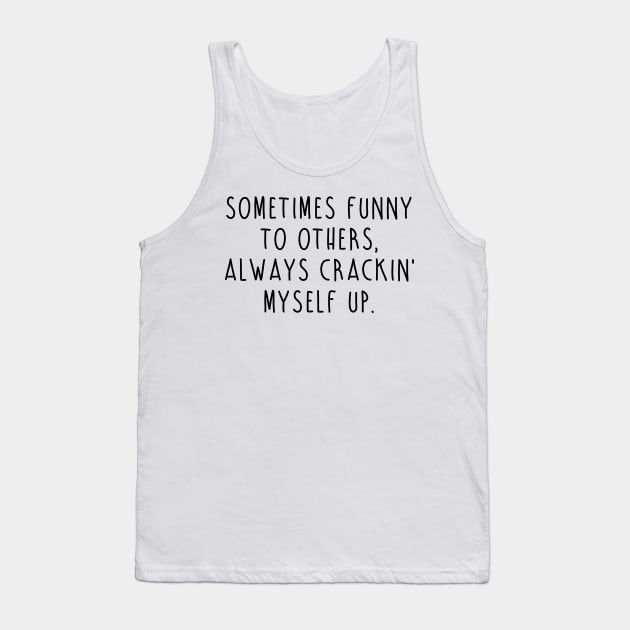 Crackin' Myself Up Tank Top by twistedtee